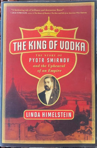 Linda Himelstein - The King Of Vodka : The Story Of Pyotr Smirnov