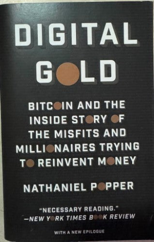Nathaniel Popper - Digital Gold : Bitcoin and the Inside Story of the Misfits and Millionaires Trying to Reinvent Money