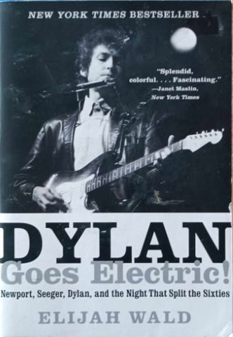 Elijah Wald - Dylan Goes Electric