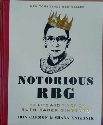 Irin Carmon / Shana Knizhnik - Notorious RBG : The Life & Times Of Ruth Bader Ginsburg (Hardcover)