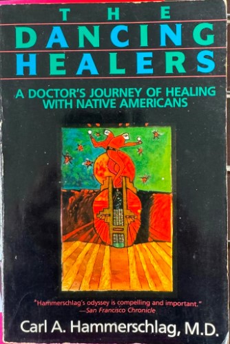Carl Hammerschlag - The Dancing Healers - A Doctor's Journey Of Healing With Native Americans