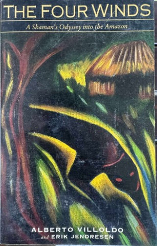 Alberto Villoldo / Erik Jendresen - The Four Winds : A Shaman's Journey Into The Amazon
