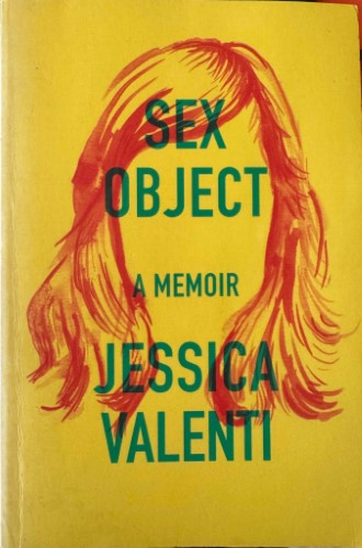 Jessica Valenti - Sex Object : A Memoir