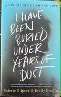 Valerie Gilpeer / Emily Grodin - I Have Been Buried Under Years Of Dust : A Memoir Of Autism & Hope