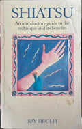 Ray Ridolfi - Shiatsu : An Introductory Guide To The Technique & Its Benefits