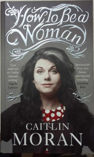 Caitlin Moran - How To Be A Woman