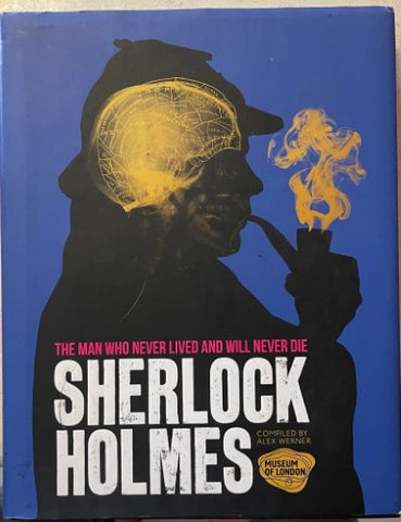 Alex Werner - Sherlock Holmes : The Man Who Never Lived & Who Will Never Die (Hardcover)