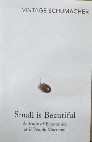 E.F Schumacher - Small Is Beautiful : A Study Of Economics as If People Mattered