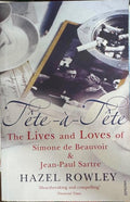 Hazel Rowley - Tete-A-Tete : The Lives & Loves Of Simone de Beauvoir & Jean-Paul Sartre