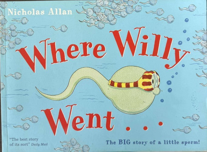 Nicholas Allan - Where Willy Went - The Big Story Of A Little Sperm