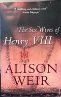 Alison Weir - The Six Wives Of Henry VIII
