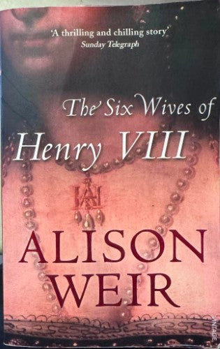 Alison Weir - The Six Wives Of Henry VIII