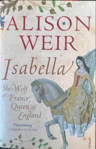 Alison Weir - Isabella : She-Wolf Of France, Queen Of England