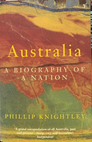 Phillip Knightley - Australia : A Biography Of A Nation