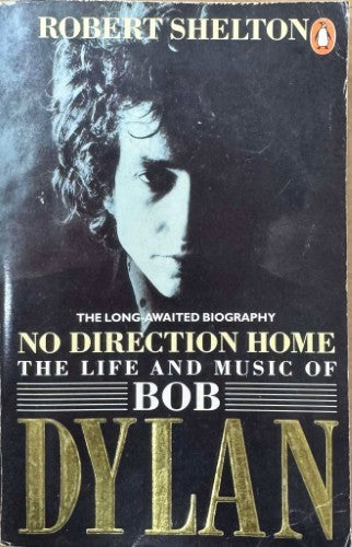 Robert Shelton - No Direction Home : The Life & Music Of Bob Dylan
