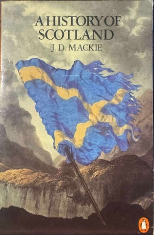 J.D Mackie - A History Of Scotland