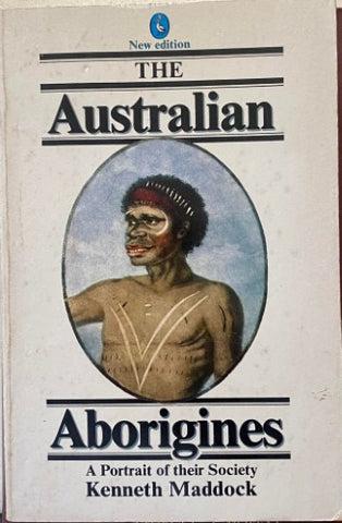 Kenneth Maddock - The Australian Aborigines : A Portrait Of Their Society