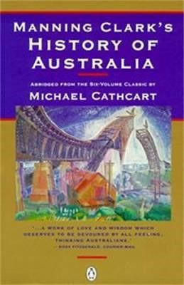 Michael Cathcart - Manning Clark's History Of Australia