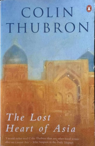 Colin Thubron - The Lost Heart Of Asia