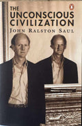 John Ralston Saul - The Unconscious Civilization