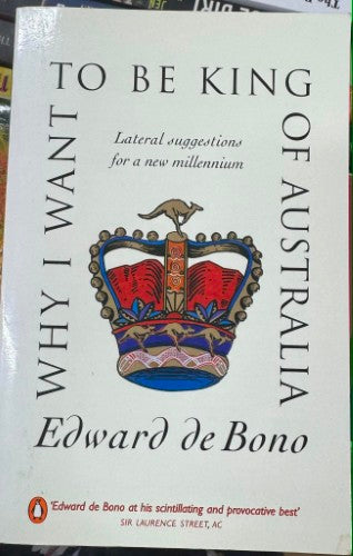 Edward De Bono - Why I Want To Be King Of Australia