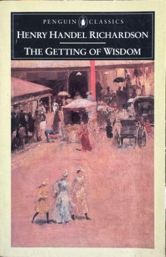 Henry Handel Richardson - The Getting Of Wisdom