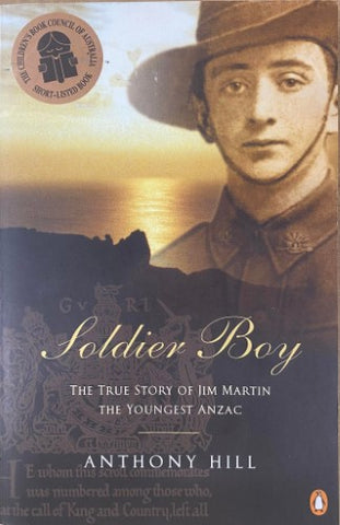 Anthony Hill - Soldier Boy : The True Story Of Jim Martin, The Youngest ANZAC