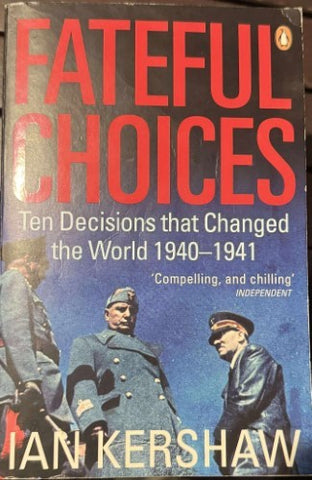 Ian Kershaw - Fateful Choices : Ten Decisions That Changed The World 1940-41