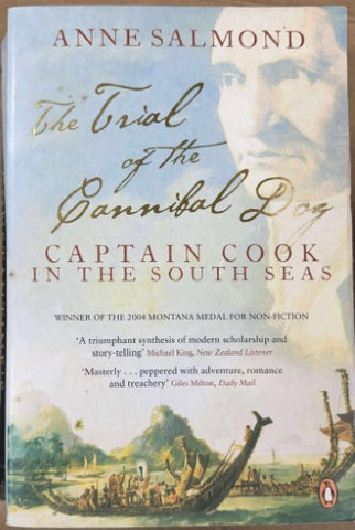 Anne Salmond - The Trial Of The Cannibal Dog : Captain Cook In The South Seas