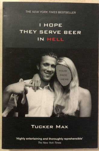 Tucker Max - I Hope They Serve Beer In Hell