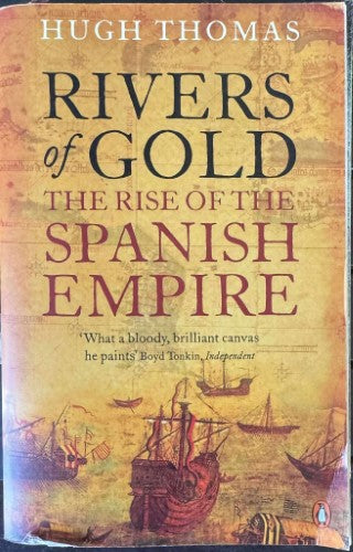Hugh Thomas - Rivers Of Gold : The Rise Of The Spanish Empire