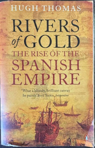 Hugh Thomas - Rivers Of Gold : The Rise Of The Spanish Empire