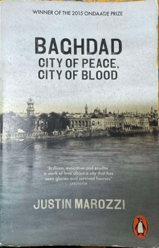 Justin Marozzi - Baghdad : City Of Peace, City Of Blood