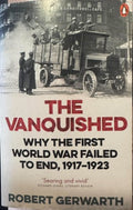 Robert Gerwarth - The Vanquished : Why The First World War Failed To End 1917-23