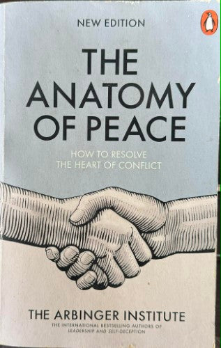 The Arbinger Institute - The Anatomy Of Peace : How To Resolve The Heart Of Conflict