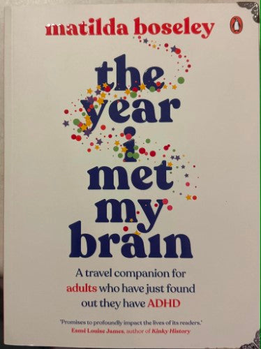 Matilda Boseley - The Year I Met My Brain - A Travel Companion For Adults Who Have Just Found Out They Have ADHD