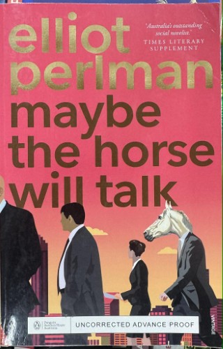 Elliot Perlman - Maybe The Horse Will Talk