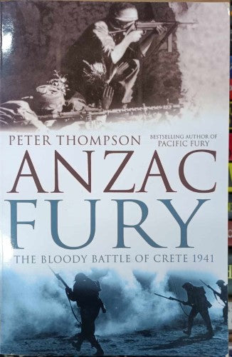 Peter Thompson - ANZAC Fury : The Bloody Battle Of Crete 1941