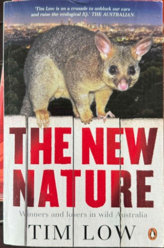 Tim Low - The New Nature : Winners & Losers In Wild Australia