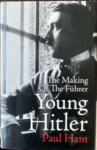 Paul Ham - Young Hitler : The Making Of The Fuhrer (Hardcover)