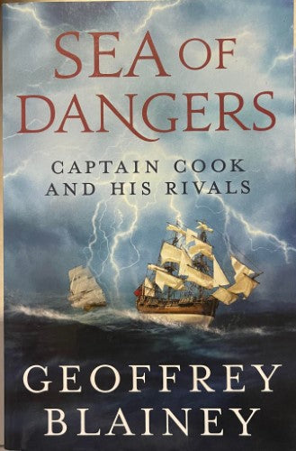 Geoffrey Blainey - Sea Of Dangers : Captain Cook and His Rivals