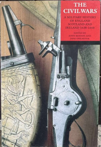 John Kenyon / Jane Ohlmeyer - The Civil Wars : A Militaryt History Of England, Scotland & Ireland 1638- 1660