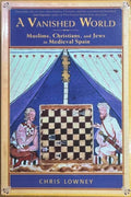 Chris Lowney - A Vanished World : Muslims, Christians & Jews In Medieval Spain