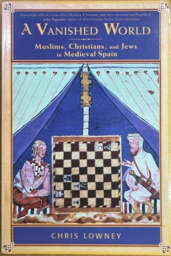 Chris Lowney - A Vanished World : Muslims, Christians & Jews In Medieval Spain