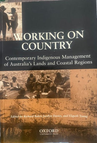 Richard Baker / Jocelyn Davies / Elspeth Young - Working On Country : Contemporary Indigenous Management Of Australia's Lands & Coastal Regions