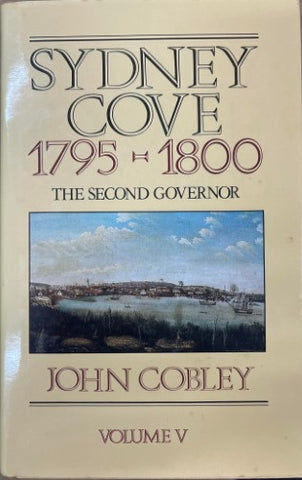 John Cobley - Sydney Cove 1795-1800 : The Second Governor (Hardcover)