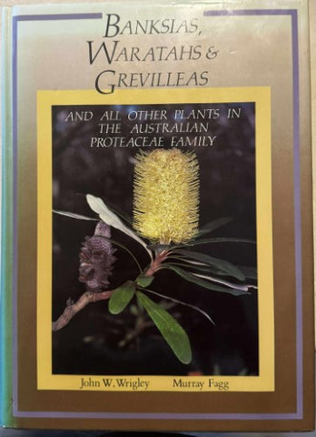 John Wrigley / Murray Fagg - Banksias, Wattles And Grevillias (And Other Plants In The Australian Proteaceae Family) (Hardcover)
