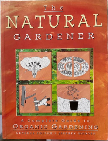 Jeffrey Hodges (Editor) - The Natural Gardener : A Complete Guide To Organic Gardening