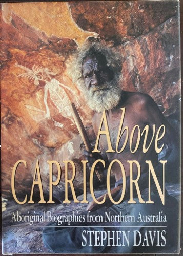 stephen Davis - Aboce Capricorn : Aboriginal Biographies From Northern Australia (Hardcover)