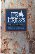 Ion Idriess - Greatest Stories : Heroes Of The Outback - The Cattle King / Flynn Of The Inland / Lasseter's  Last Ride (Hardcover)